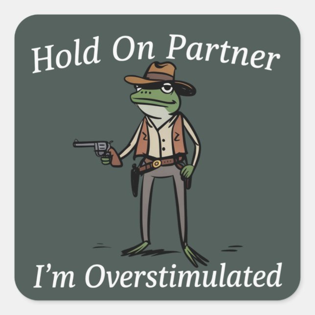 Hold On Partner I'm Overstimulated Cowboy Frog  Square Sticker (Front)
