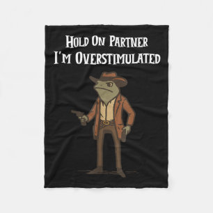 Hold On Partner I'm Overstimulated Cowboy Frog Vin Fleece Blanket