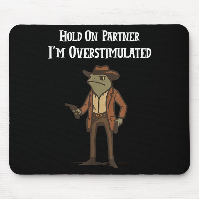 Hold On Partner I'm Overstimulated Cowboy Frog Vin Mouse Pad (Front)