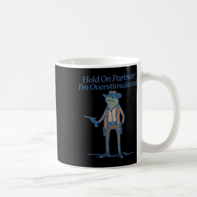 Hold On Partner Im Overstimulated Cowboy Frog Vint Coffee Mug (Right)