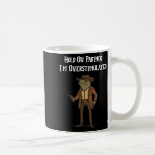 Hold On Partner Im Overstimulated Cowboy Frog Vint Coffee Mug