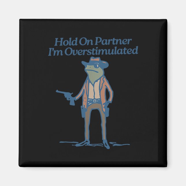 Hold On Partner Im Overstimulated Cowboy Frog Vint Magnet (Front)