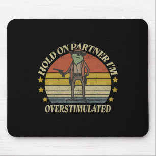 Hold On Partner Im Overstimulated Cowboy Frog Vint Mouse Pad