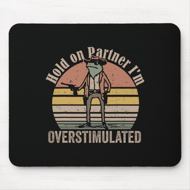 Hold On Partner Im Overstimulated Cowboy Frog Vint Mouse Pad (Front)