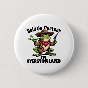 Hold on partner i'm overstimulated Frog ADHD 2 Inch Round Button