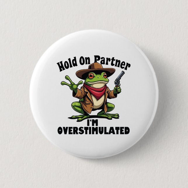 Hold on partner i'm overstimulated Frog ADHD  2 Inch Round Button (Front)