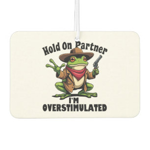 Hold on partner i'm overstimulated Frog ADHD  Air Freshener