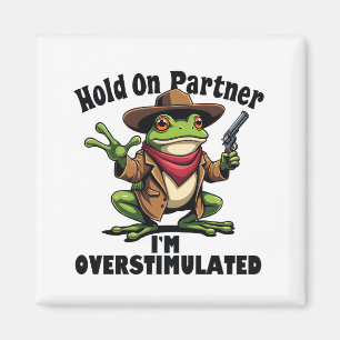 Hold on partner i'm overstimulated Frog ADHD  Magnet