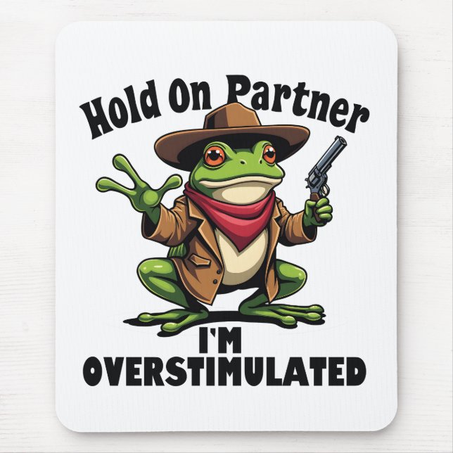 Hold on partner i'm overstimulated Frog ADHD  Mouse Pad (Front)