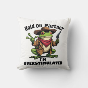 Hold on partner i'm overstimulated Frog ADHD Throw Pillow