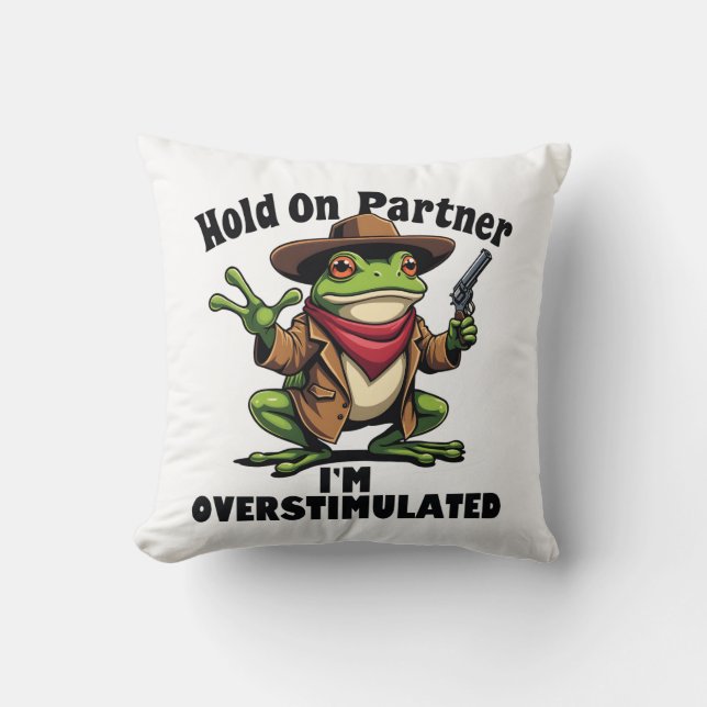 Hold on partner i'm overstimulated Frog ADHD  Throw Pillow (Front)