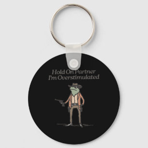 Hold On Partner I'm Overstimulated Funny Cowboy Fr Keychain
