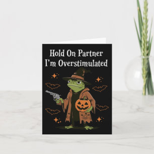 Hold On Partner I'm Overstimulated Funny Halloween Card