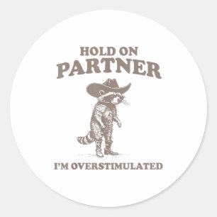 Hold On Partner I'm Overstimulated Funny Saying Qu Classic Round Sticker