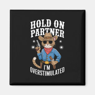 Hold On Partner I'm Overstimulated Retro Western  Magnet