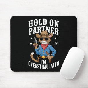 Hold On Partner I'm Overstimulated Retro Western  Mouse Pad