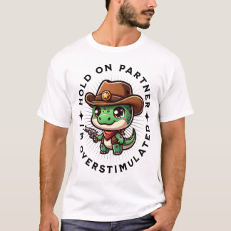  hold on partner i'm overstimulated T-Shirt