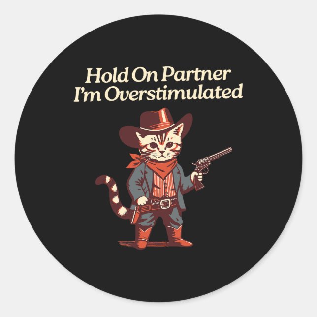 Hold On Partner I'm Overstimulated Western Cat Cow Classic Round Sticker (Front)
