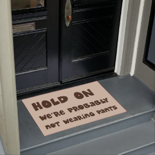 Hold On Probably Not Wearing Pants Funny Door Mat