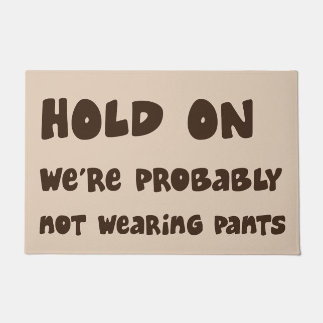Hold On Probably Not Wearing Pants Funny Door Mat (Front)