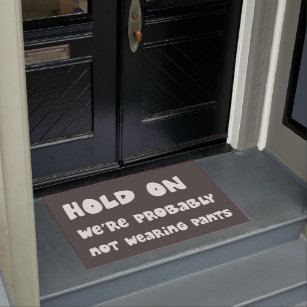 Hold On Probably Not Wearing Pants Funny (WHT) Doormat