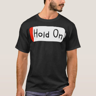 Hold On T-Shirt