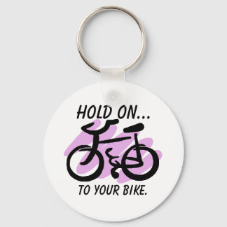 HOLD ON..., to your bike. Keychain