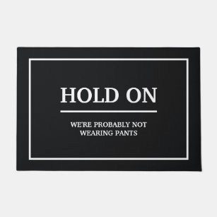 Hold On We are probably not wearing pants Doormat