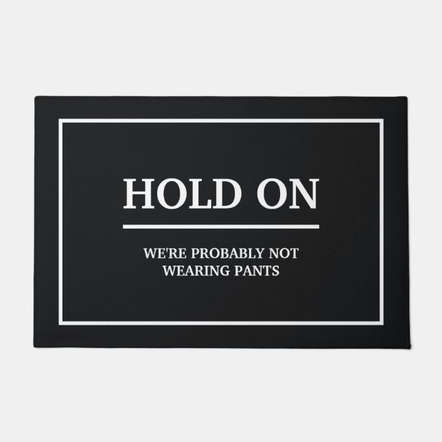 Hold On We are probably not wearing pants Doormat (Front)