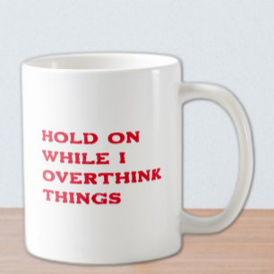Hold On While I Overthink Things Coffee Mug