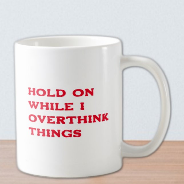 Hold On While I Overthink Things Coffee Mug (Creator Uploaded)
