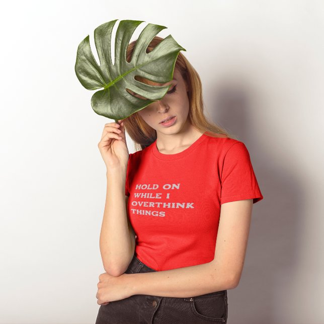 Hold On While I Overthink Things T-Shirt (Creator Uploaded)