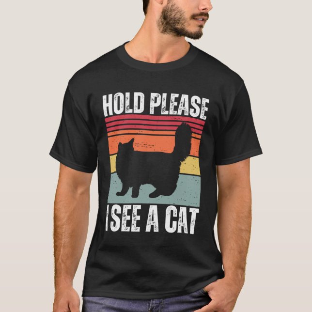 Hold Please I See A Maine Coon Cat  Cat  Sayings T-Shirt (Front)