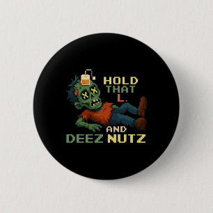 Hold That L And Deez Nutz Zombie Gamer Pixel Npc T 2 Inch Round Button