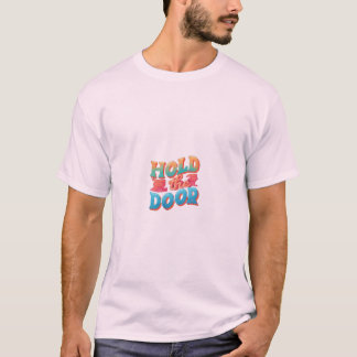 Hold the Door T-Shirt