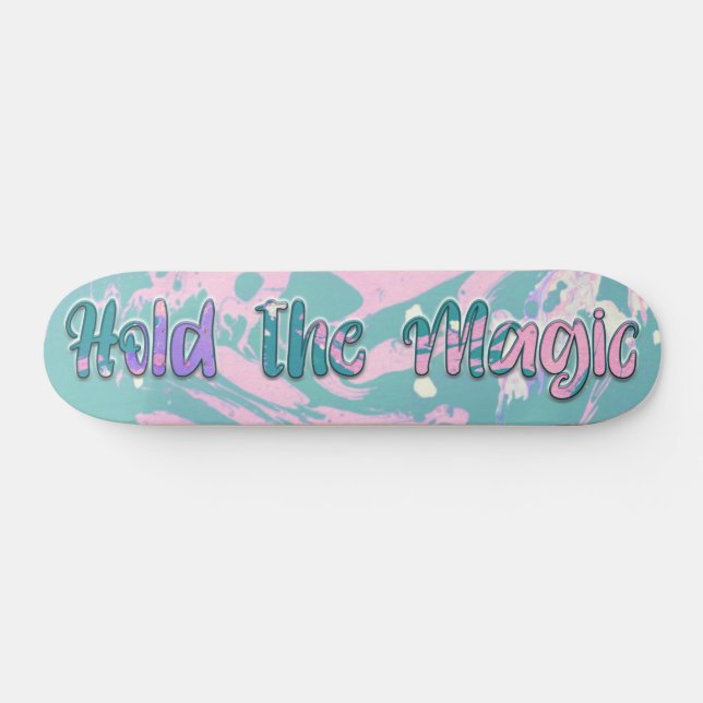 Hold the Magic  Skateboard (Horz)