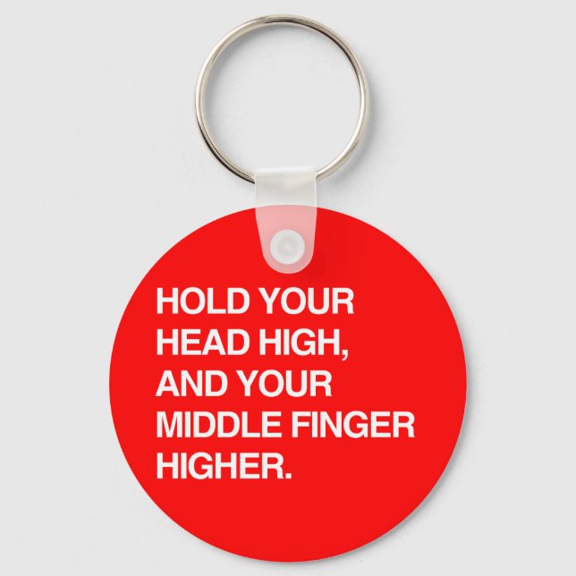 HOLD YOUR HEAD HIGH AND YOUR MIDDLE FINGER HIGHER. KEYCHAIN (Front)