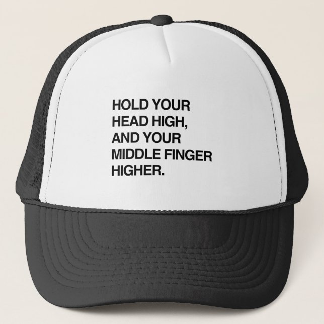 HOLD YOUR HEAD HIGH AND YOUR MIDDLE FINGER HIGHER. TRUCKER HAT (Front)