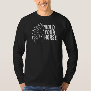 Hold Your Horse Funny Conversation T-Shirt