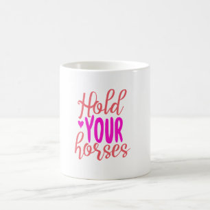 Hold Your Horses Coffee Mug