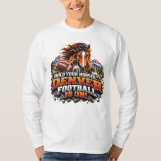 Hold Your Horses Denver Football Game Day T-Shirt