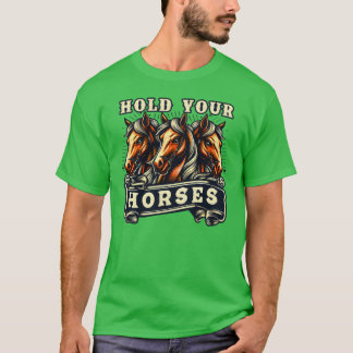 Hold your Horses English Idiom Epression Pony fami T-Shirt