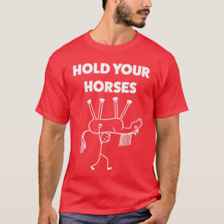 Hold Your Horses Funny Meme Humor family T-Shirt