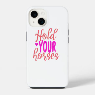 Hold Your Horses iPhone 14 Case