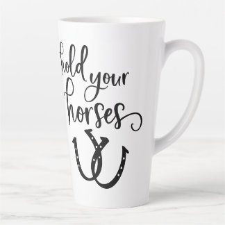 Hold Your Horses Latte Mug