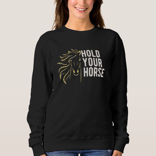 Hold your Horses Sweatshirt (Front)