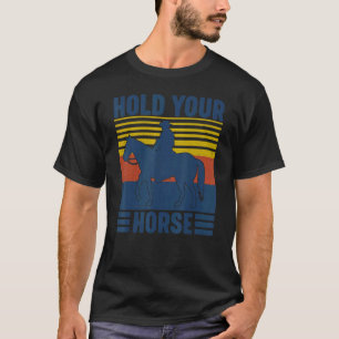 Hold Your Horses Vintage Horseback Western Rodeo C T-Shirt