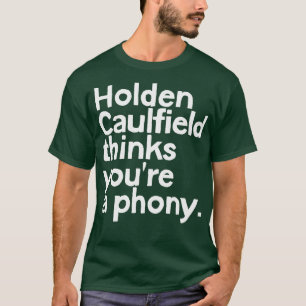 Holden Caulfield thinks youre a phony 1 T-Shirt