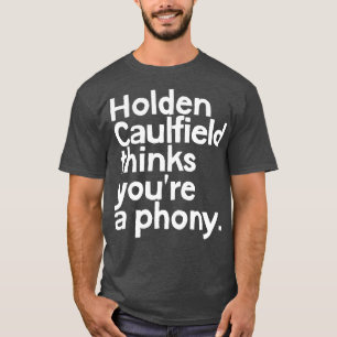 Holden Caulfield thinks youre a phony 1 T-Shirt