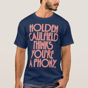 Holden Caulfield thinks youre a phony 2 T-Shirt